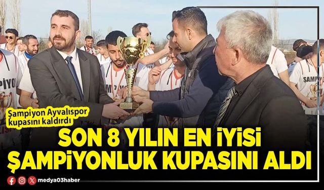 Son 8 yılın en iyisi şampiyonluk kupasını aldı
