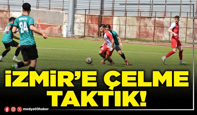 İzmir’e çelme taktık!