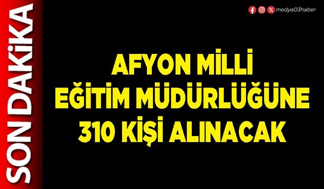 Afyon Milli Eğitim Müdürlüğüne 310 kişi alınacak