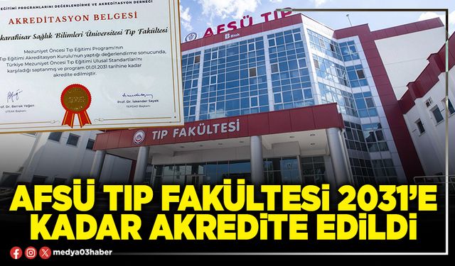AFSÜ Tıp Fakültesi 2031’e kadar akredite edildi