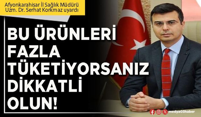 Bu ürünleri fazla tüketiyorsanız dikkatli olun!