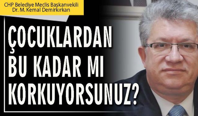 Çocuklardan bu kadar mı korkuyorsunuz?