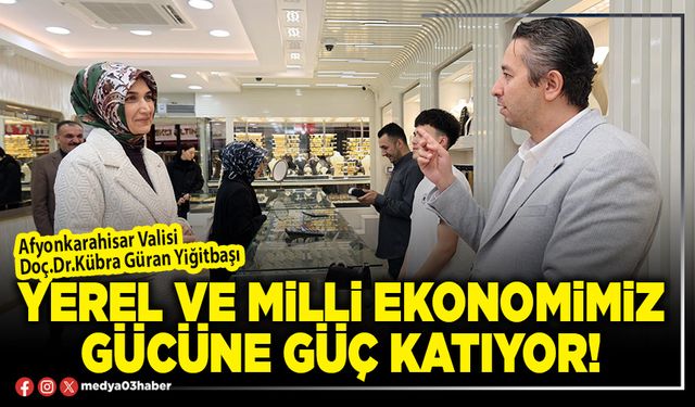 Yerel ve milli ekonomimiz gücüne güç katıyor!