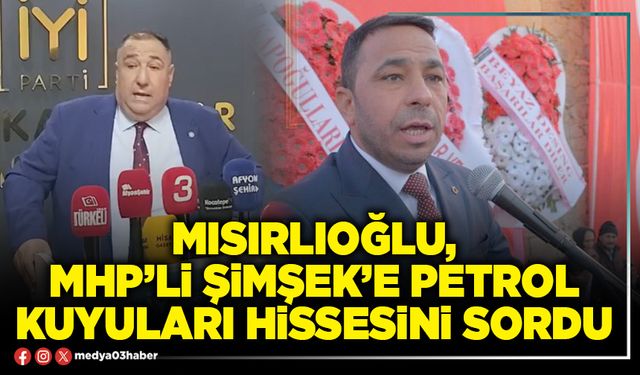 Mısırlıoğlu, MHP’li Şimşek’e petrol kuyuları hissesini sordu