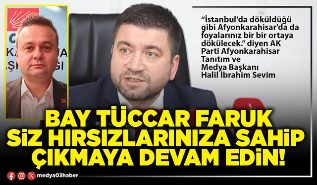 Bay tüccar Faruk siz hırsızlarınıza sahip çıkmaya devam edin!