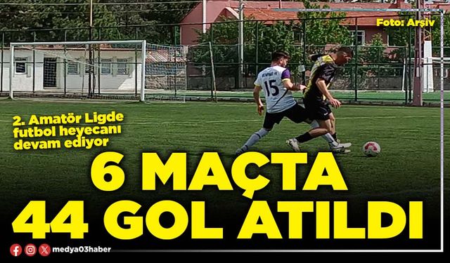 6 maçta 44 gol atıldı
