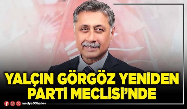 Yalçın Görgöz yeniden Parti Meclisi’nde