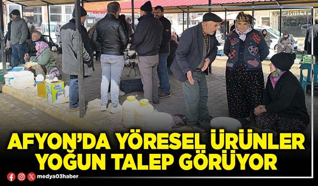 Afyon’da yöresel ürünler yoğun talep görüyor