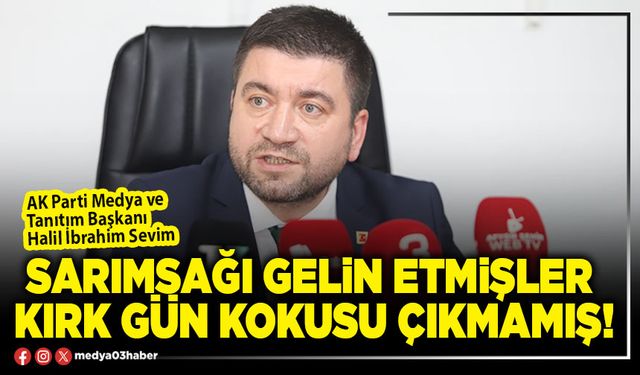 Sarımsağı gelin etmişler kırk gün kokusu çıkmamış!