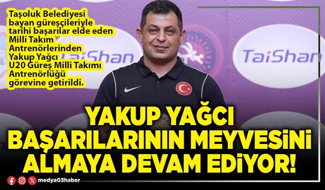 Yakup Yağcı başarılarının meyvesini almaya devam ediyor!