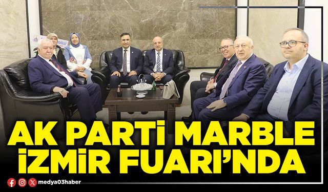 AK Parti Marble İzmir Fuarı’nda