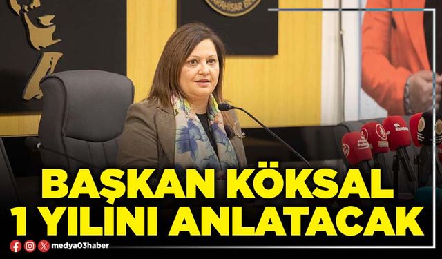 Başkan Köksal 1 Yılını anlatacak