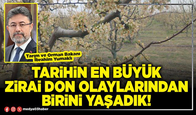 Tarihin en büyük zirai don olaylarından birini yaşadık!