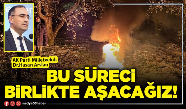Bu süreci birlikte aşacağız!