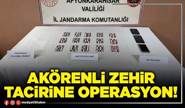 Akörenli zehir tacirine operasyon!