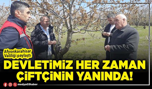 Devletimiz her zaman çiftçinin yanında!