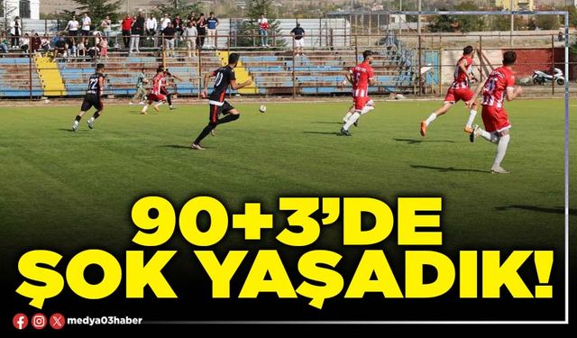 90+3’de şok yaşadık!