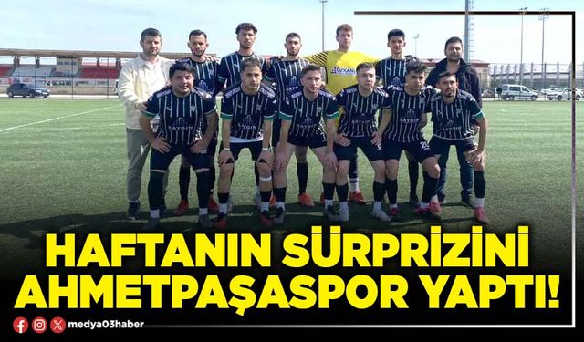 Haftanın sürprizini Ahmetpaşaspor yaptı!