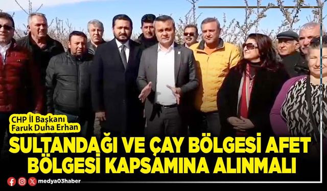 Sultandağı ve Çay bölgesi afet bölgesi kapsamına alınmalı