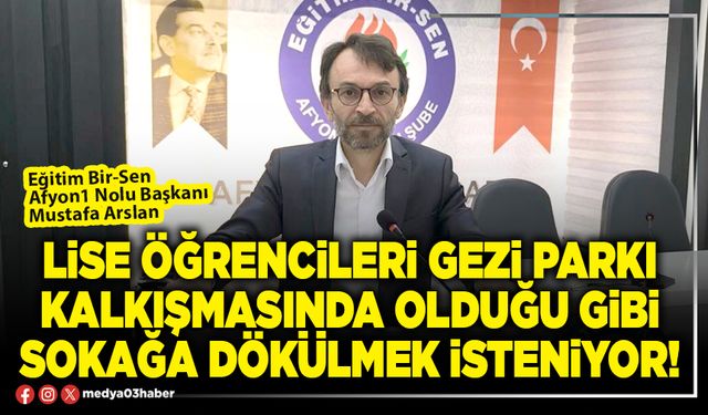 Lise öğrencileri Gezi Parkı kalkışmasında olduğu gibi sokağa dökülmek isteniyor!