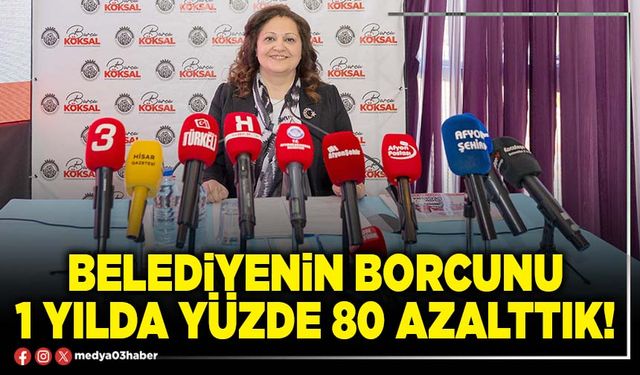 Belediyenin borcunu 1 yılda yüzde 80 azalttık!