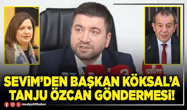 Sevim’den Başkan Köksal’a Tanju Özcan göndermesi!