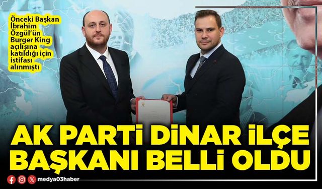 AK Parti Dinar İlçe Başkanı belli oldu