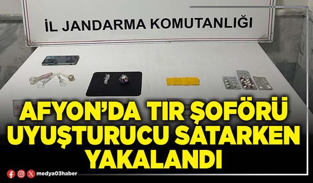 Afyon’da tır şoförü uyuşturucu satarken yakalandı