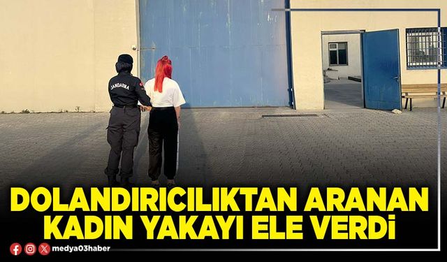 Dolandırıcılıktan aranan kadın yakayı ele verdi