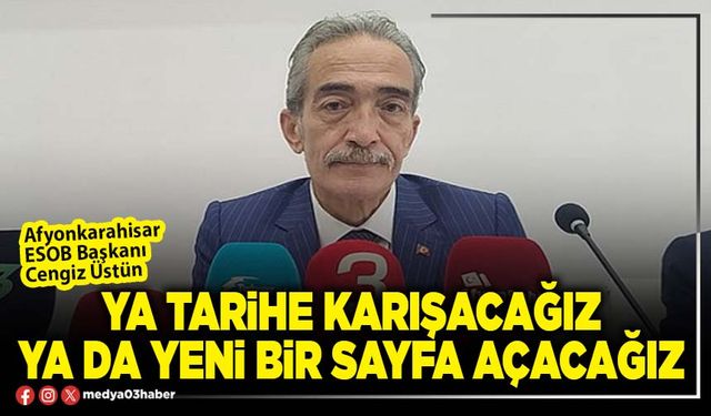 Ya tarihe karışacağız ya da yeni bir sayfa açacağız
