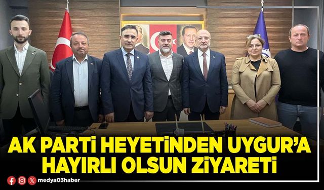 AK Parti heyetinden Uygur’a hayırlı olsun ziyareti