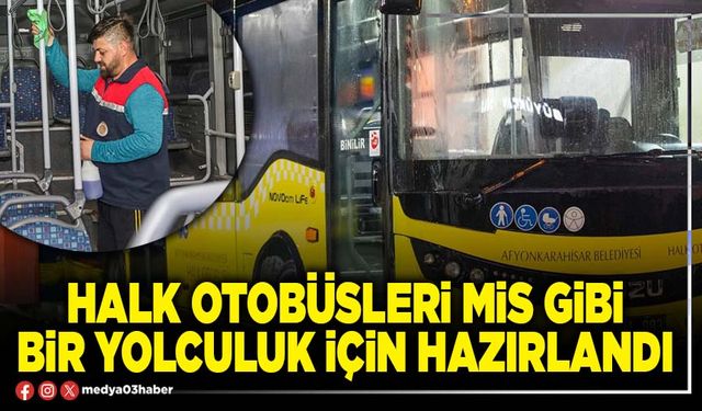 Halk otobüsleri mis gibi bir yolculuk için hazırlandı