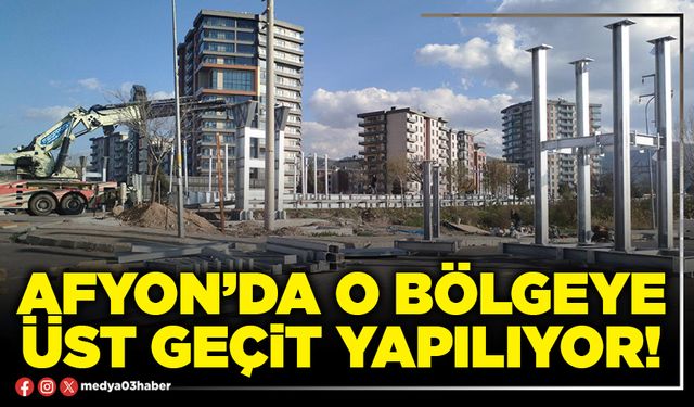Afyon’da o bölgeye üst geçit yapılıyor!