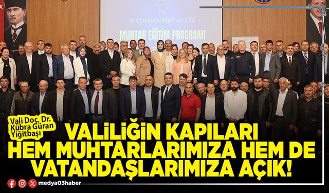 Valiliğin kapıları hem muhtarlarımıza hem de vatandaşlarımıza açık!