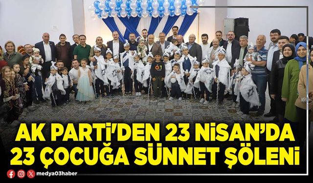 AK Parti'den 23 Nisan’da 23 çocuğa sünnet şöleni