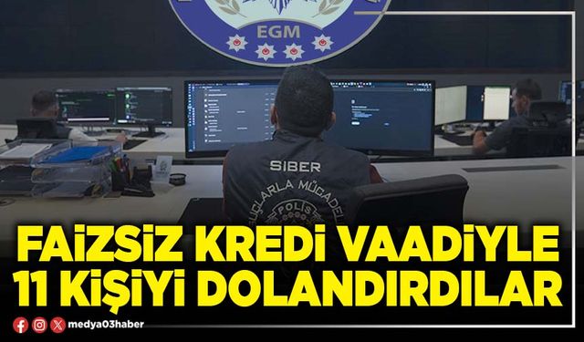 Faizsiz kredi vaadiyle 11 kişiyi dolandırdılar
