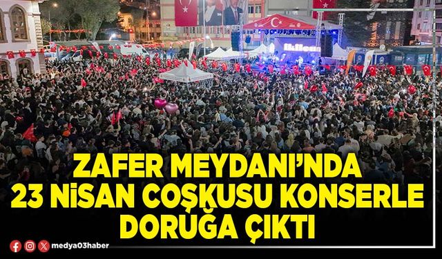 Zafer Meydanı’nda 23 Nisan coşkusu konserle doruğa çıktı