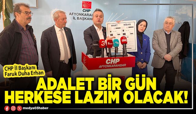 Adalet bir gün herkese lazım olacak!