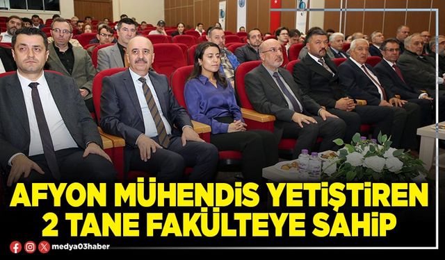 Afyon Mühendis yetiştiren 2 tane Fakülteye sahip