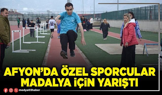 Afyon’da özel sporcular madalya için yarıştı