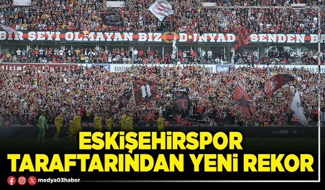 Eskişehirspor taraftarından yeni rekor
