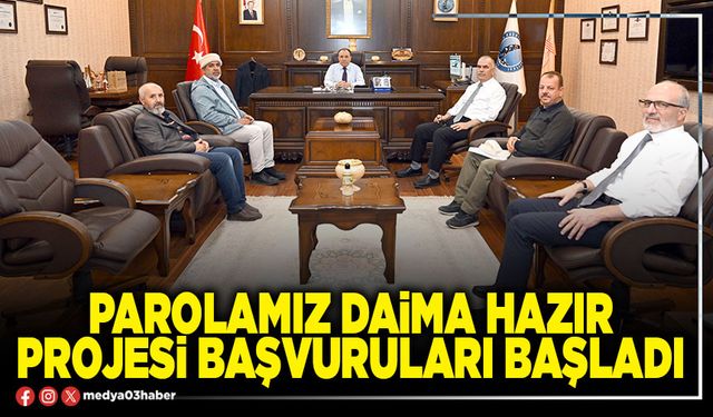 Parolamız daima hazır projesi başvuruları başladı