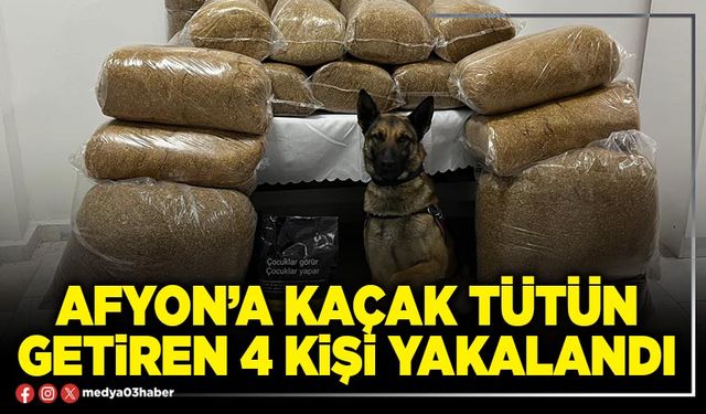 Afyon’a kaçak tütün getiren 4 kişi yakalandı