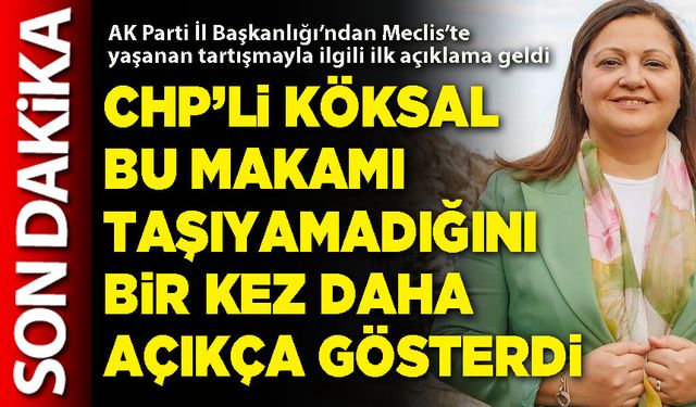CHP’li Köksal bu makamı taşıyamadığını bir kez daha açıkça gösterdi