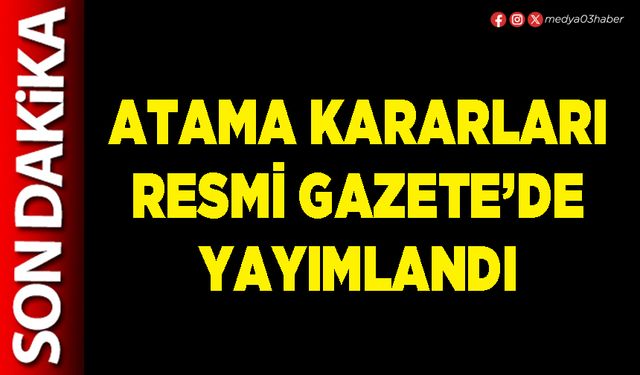 Atama kararları Resmi Gazete’de yayımlandı
