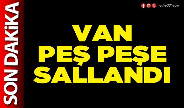 Van peş peşe sallandı