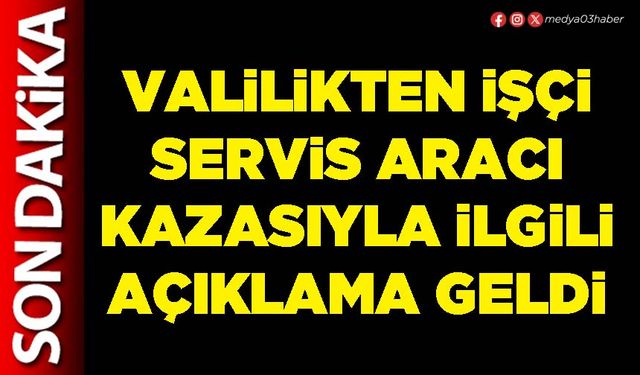 Valilikten işçi servis aracı kazasıyla ilgili açıklama geldi