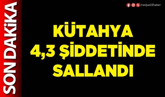 Kütahya 4,3 şiddetinde sallandı