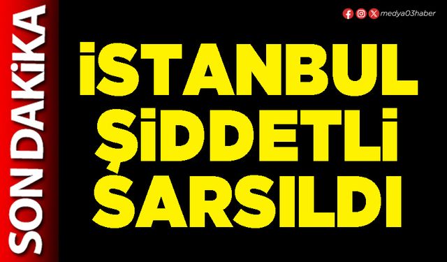 İstanbul Şiddetli Sarsıldı
