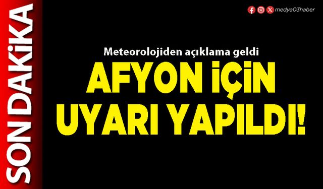 Afyon için uyarı yapıldı